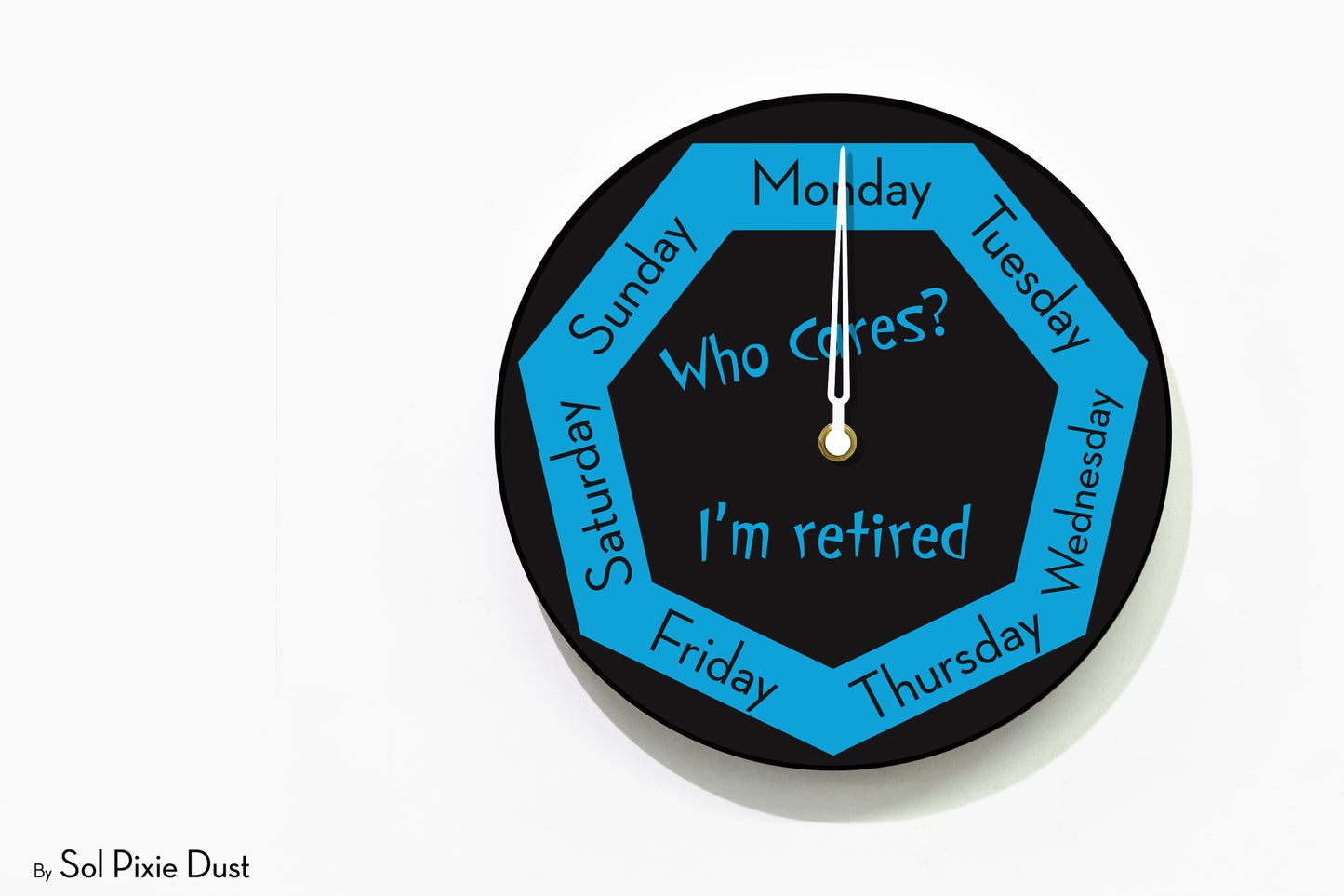Day of The Week Clock - Who Cares? I'm retired - Round Day Clock