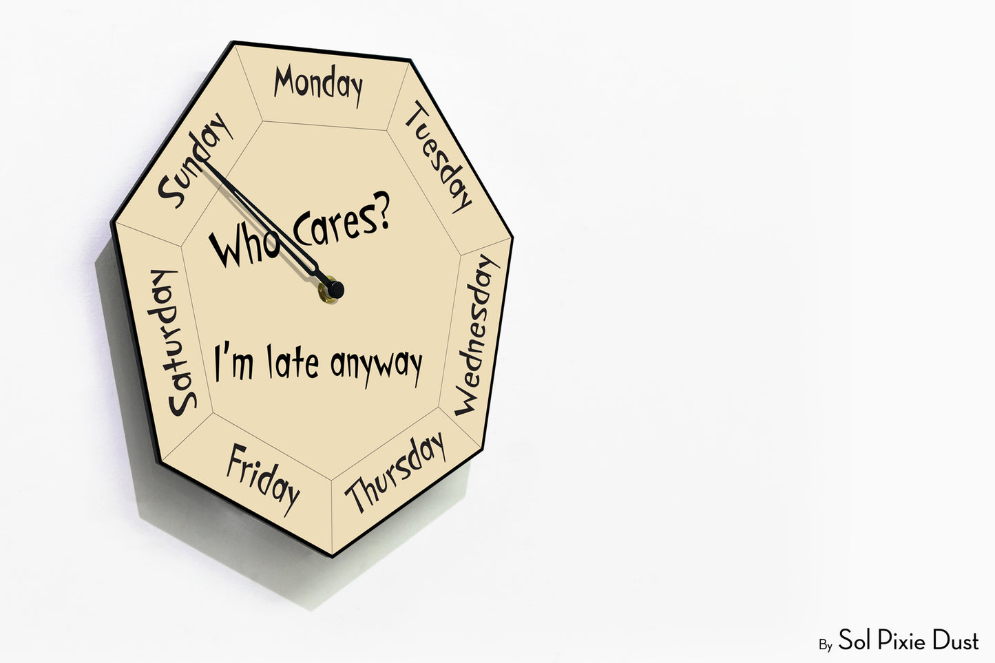 Day of The Week Clock - Who Cares? I'm late anyway  - Heptagon Day Clock
