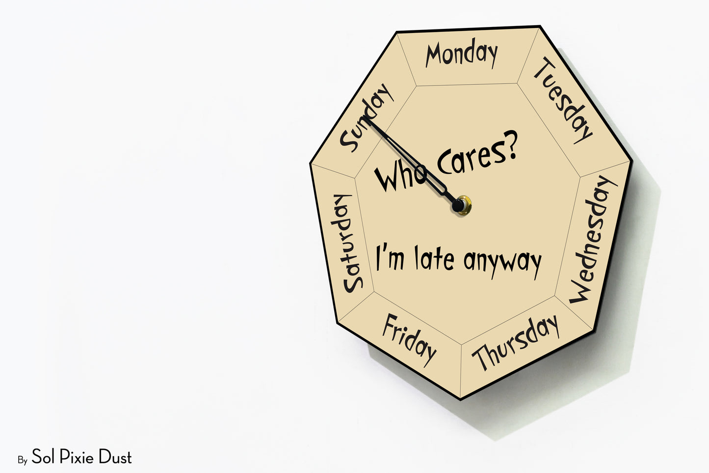 Day of The Week Clock - Who Cares? I'm late anyway  - Heptagon Day Clock