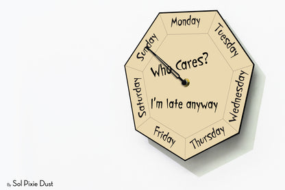 Day of The Week Clock - Who Cares? I'm late anyway  - Heptagon Day Clock