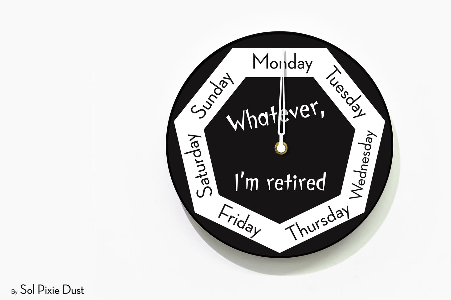 Day of The Week Clock - Whatever, I'm retired - Round Day Clock