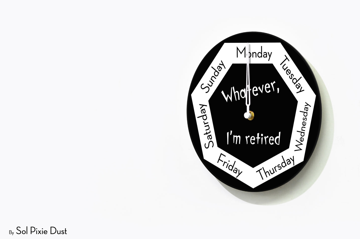 Day of The Week Clock - Whatever, I'm retired - Round Day Clock