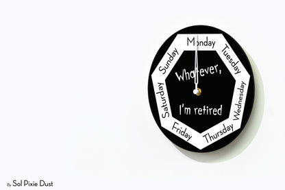 Day of The Week Clock - Whatever, I'm retired - Round Day Clock