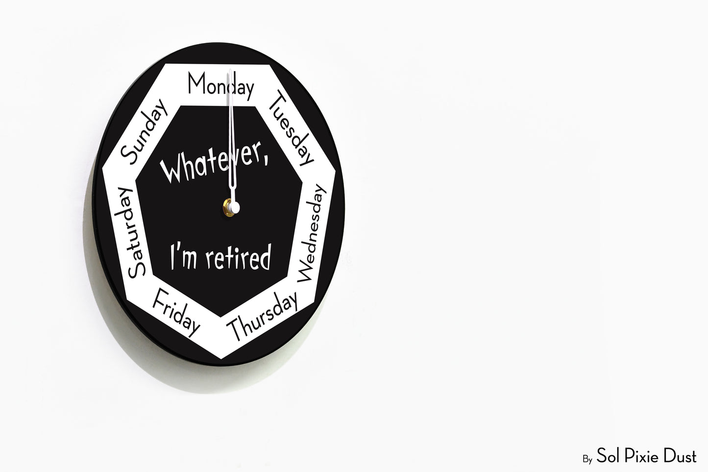 Day of The Week Clock - Whatever, I'm retired - Round Day Clock