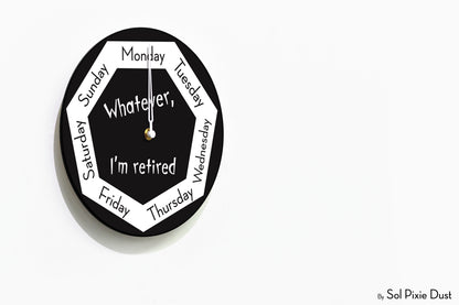 Day of The Week Clock - Whatever, I'm retired - Round Day Clock