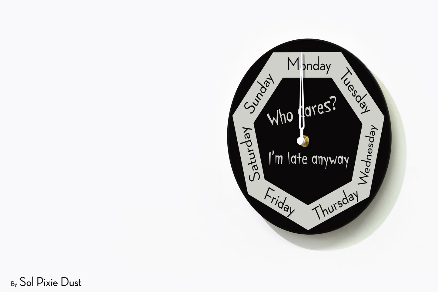 Day of The Week Clock - Who Cares? I'm late anyway  - Round Day Clock