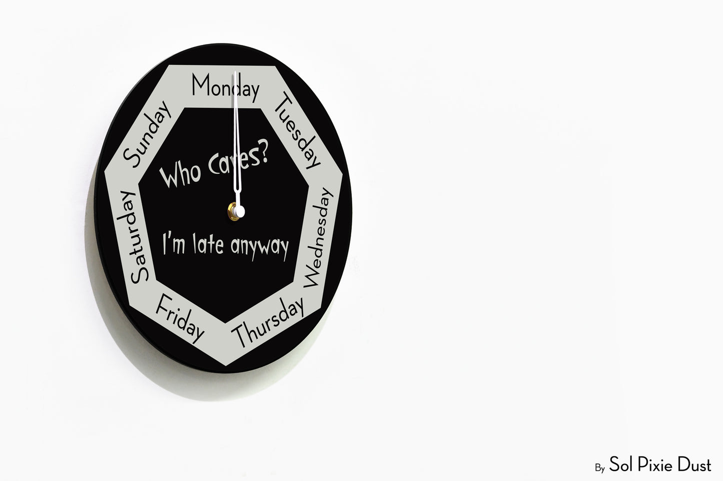 Day of The Week Clock - Who Cares? I'm late anyway  - Round Day Clock