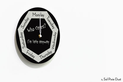 Day of The Week Clock - Who Cares? I'm late anyway  - Round Day Clock