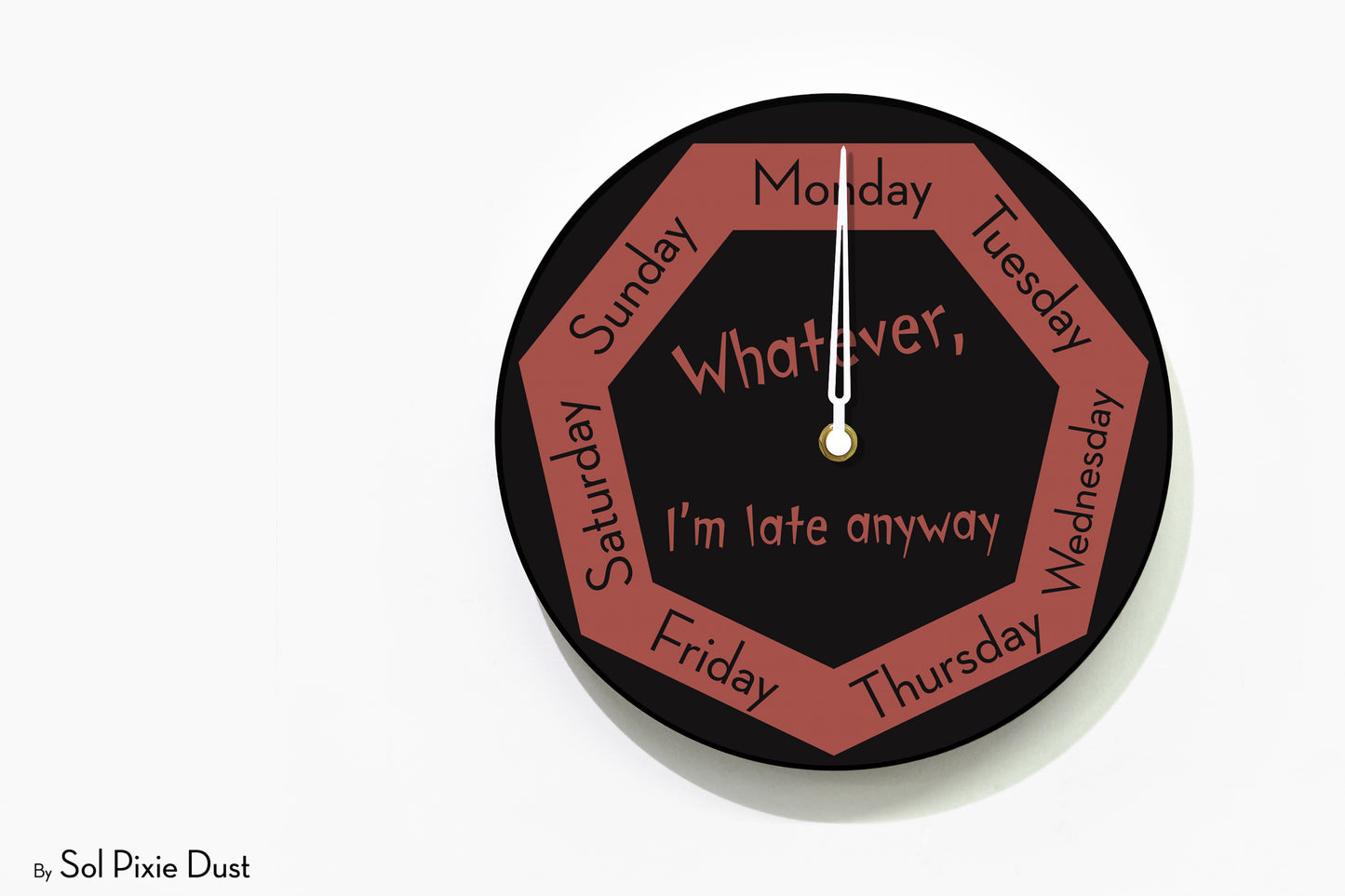 Day of The Week Clock -  Whatever, I'm late anyway - Round Day Clock
