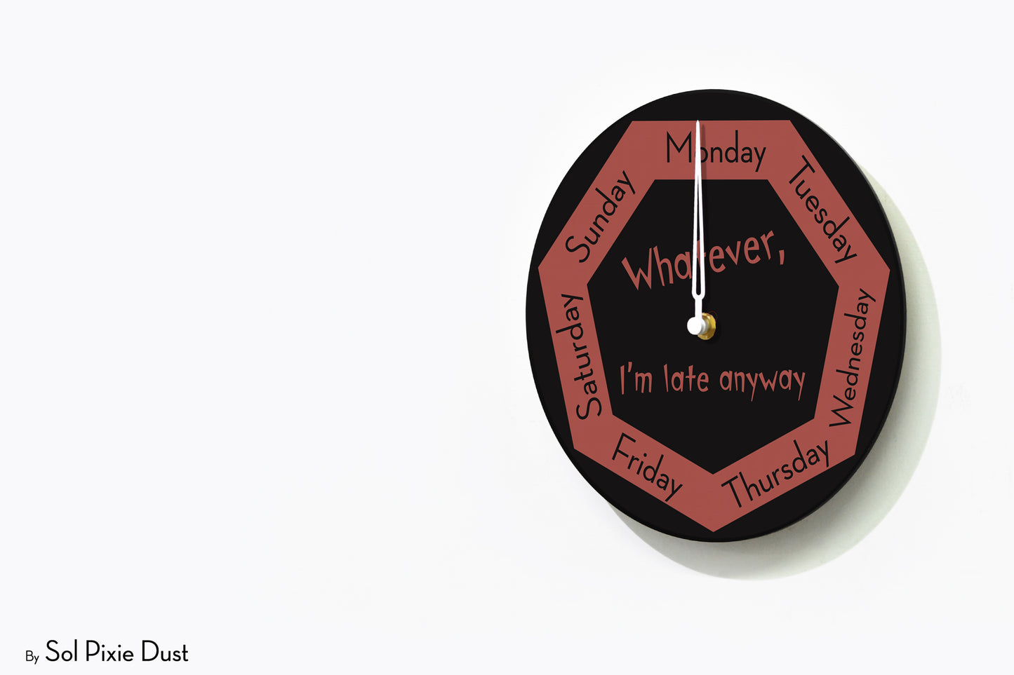 Day of The Week Clock -  Whatever, I'm late anyway - Round Day Clock