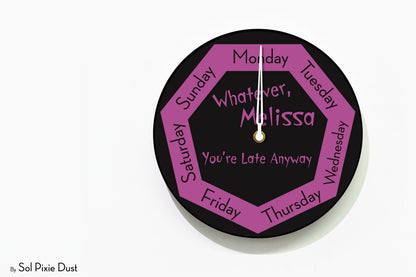 Day of The Week Clock -  Custom Name Whatever, you're late anyway - Round Day Clock